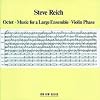 Steve Reich: Octet; Music for a Large Ensemble; Violin Phase