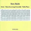 Steve Reich: Octet; Music for a Large Ensemble; Violin Phase