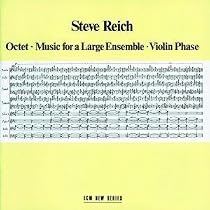 Steve Reich: Octet; Music for a Large Ensemble; Violin Phase