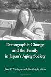 Demographic Change and the Family in Japan's Aging Society (Suny Series in Japan in Transition and Suny Series in Aging and Culture)