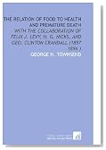 The Relation of Food to Health and Premature Death: With the Collaboration of Felix J. Levy, H. G. Nicks, and Geo. Clinton Crandall (1897 1896 )