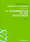 La consommation et ses sociologies: Domaines et approches