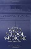 A History of Yale's School of Medicine: Passing Torches to Others (Burrow, A History of Yale's School of Medicine)