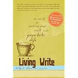 Living Write: The Secret to Inviting Your Craft Into Your Daily Life ~ Kelly L Stone