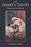 The Hearts Truth: Essays on the Art of Nursing (Literature and Medicine)