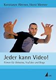 Jeder kann Video!: Filmen für Websites, YouTube und Blogs