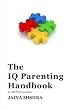 The IQ Parenting Handbook: by MENSA Member