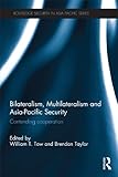 Bilateralism, multilateralism and Asia-Pacific security : contending cooperation