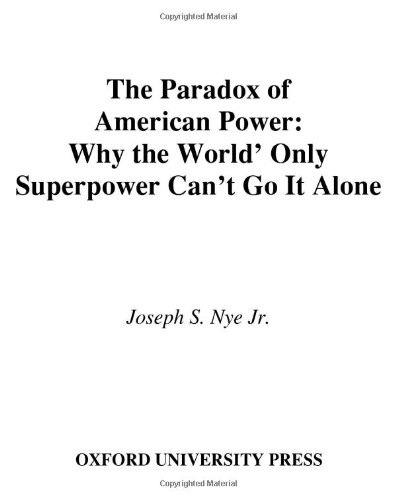The paradox of American power : why the world's only superpower can't go it alone / Joseph S. Nye, Jrの表紙