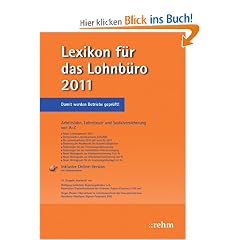 Lexikon f�r das Lohnb�ro 2011: Arbeitslohn, Lohnsteuer und Sozialversicherung ... von A-Z. Mit Online Service