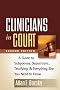 Clinicians in Court: A Guide to Subpoenas, Depositions, Testifying, and Everything Else You Need to Know