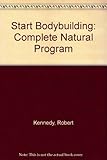 Start bodybuilding : the complete natural program