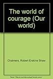 The world of courage