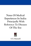 Notes Of Medical Experiences In India: Principally With Reference To Diseases Of The Eye