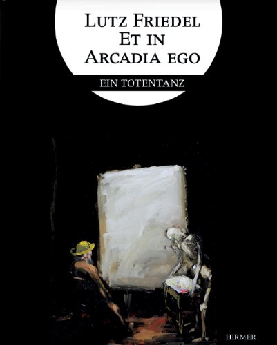 Hirmer Lutz Friedel: Et in Arcadia Ego: Ein Totentanz