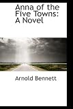 Cover of Anna of the Five Towns by Arnold Bennett 0559905955