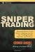 Sniper Trading: Essential Short-Term Money-Making Secrets for Trading Stocks, Options and Futures (Wiley Trading)