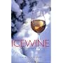 Icewine: The Complete Story by John Schreiner