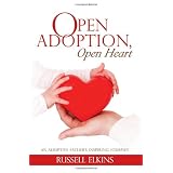 Open Adoption, Open Heart: An Adoptive Father's Inspiring Journey ~ Russell Elkins
