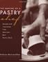The Making of a Pastry Chef: Recipes and Inspiration from America's Best Pastry Chefs