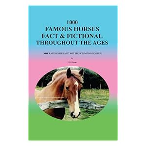 【クリックで詳細表示】1000 Famous Horses Fact ＆ Fictional Throughout the Ages： (Not Race Horses and Not Show Jumping Horses) [Kindle版]