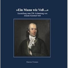 Ein Mann wie Voss...: Ausstellung zum 250. Geburtstag von Johann Heinrich Voss