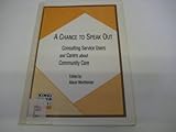 A Chance to speak out : consulting service users and carers about community care