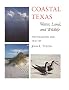 Coastal Texas: Water, Land and Wildlife : Photographs and Text