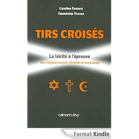 Tirs crois�s:La la�cit� � l'�preuve des int�grismes juif, chr�tien et musulman