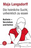 Bild zu: Die heimliche Sucht, unheimlich zu essen: Bulimie - verstehen und heilen