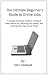 The Ultimate Beginner's Guide to Online Jobs: A Simple, Practical Guide to Finding a Real Online Job, Working from Home, and Quitting Your Day Job for Good
