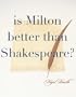 Is Milton Better than Shakespeare?