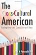The Cross-Cultural American: Ending America's Obsession with Race