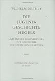 Gesammelte Schriften. B�nde I bis XXVI: Gesammelte Schriften, Bd.4, Die Jugendgeschichte Hegels und andere Abhandlungen zur Geschichte des Deutschen Idealismus
