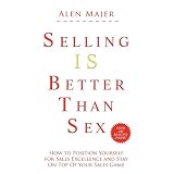 Selling Is Better Than Sexby Alen Majer