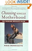 Choosing Single Motherhood: The Thinking Woman's Guide