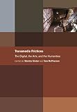 Transmedia frictions : the digital, the arts, and the humanities