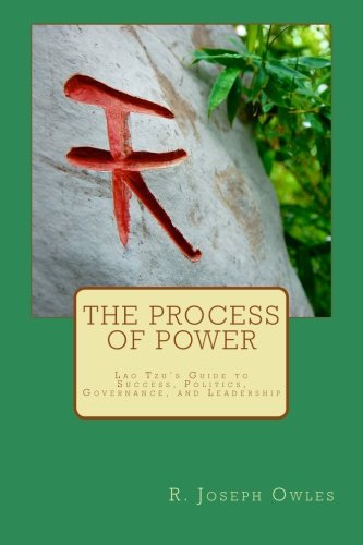 The Process of Power: Lao Tzu's Guide to Success, Politics, Governance, and Leadership
