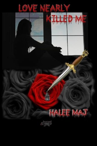 Love Nearly Killed Me, by Halee Maj Love Nearly Killed Me, by Halee Maj