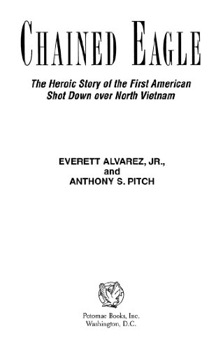 Chained Eagle: The Heroic Story of the First American Shot Down over North Vietnam