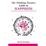 The Thinking Person's Guide To Happiness