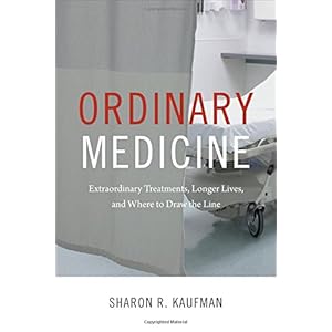 Ordinary Medicine: Extraordinary Treatments, Longer Lives, and Where to Draw the Line (Critical Global Health: Evidence, Efficacy, Ethnography)