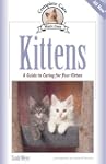 Kittens: A Complete Guide to Caring f...