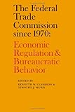 The Federal Trade Commission since 1970 : economic regulation and bureaucratic behavior