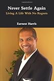 Never Settle Again: Living A Life With No Regrets
