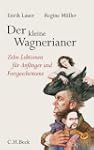 Der kleine Wagnerianer: Zehn Lektione...