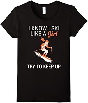 Women's I Know I Ski Like A Girl - Try To Keep Up - Skiing T-shirt Large Black