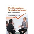 Wie Sie andere f�r sich gewinnen: Die Kunst der Gespr�chsf�hrung