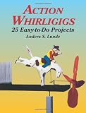Action Whirligigs: 25 Easy-to-Do Projects (Dover Woodworking) by Anders S. Lunde