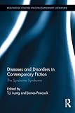 Diseases and disorders in contemporary fiction : the syndrome syndrome